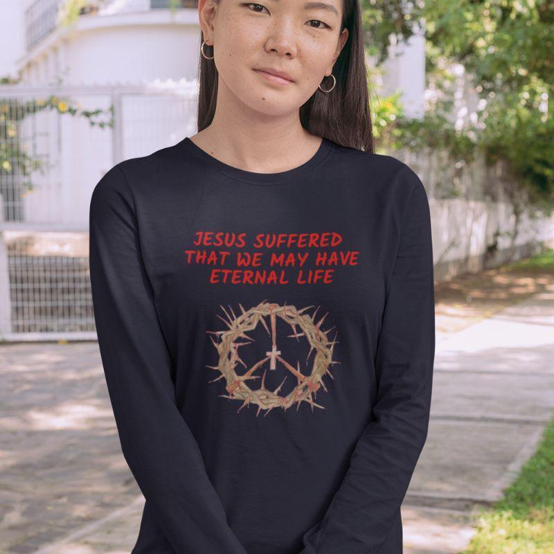 Asian woman wearing a black Christian long-sleeve shirt that says &quot;Jesus suffered that we may have eternal life&quot;.

Below the text, there. is a graphic of a crown of thorns, with a cross in the middle. The crown of thorns was what Jesus wore on his head during the Crucifixion.