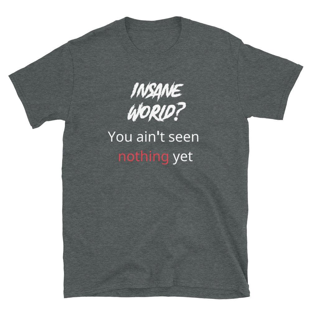 A flatlay photo of a gray t-shirt, that says &quot;Insane world? You ain&