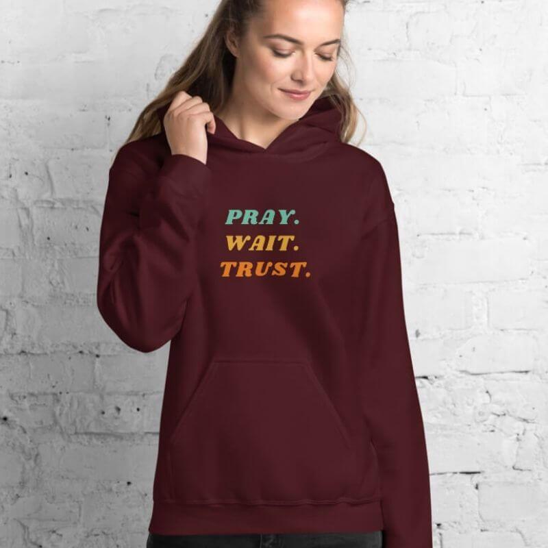 Pray Wait Trust Unisex Hoodie - Amela&