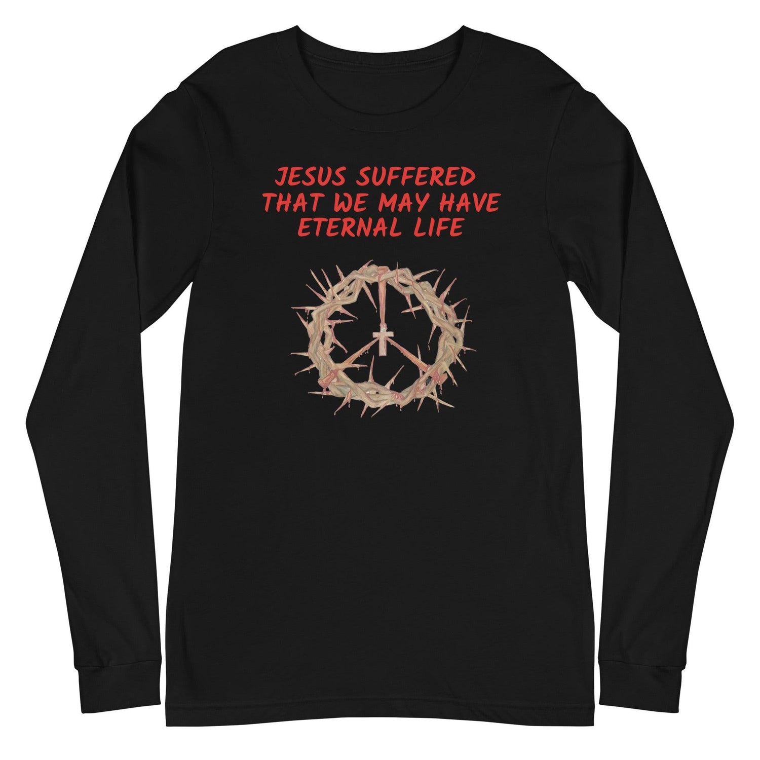 Flatlay of a black Christian long-sleeve shirt that says &quot;Jesus suffered that we may have eternal life&quot;.

Below the text, there. is a graphic of a crown of thorns, with a cross in the middle. The crown of thorns was what Jesus wore on his head during the Crucifixion.