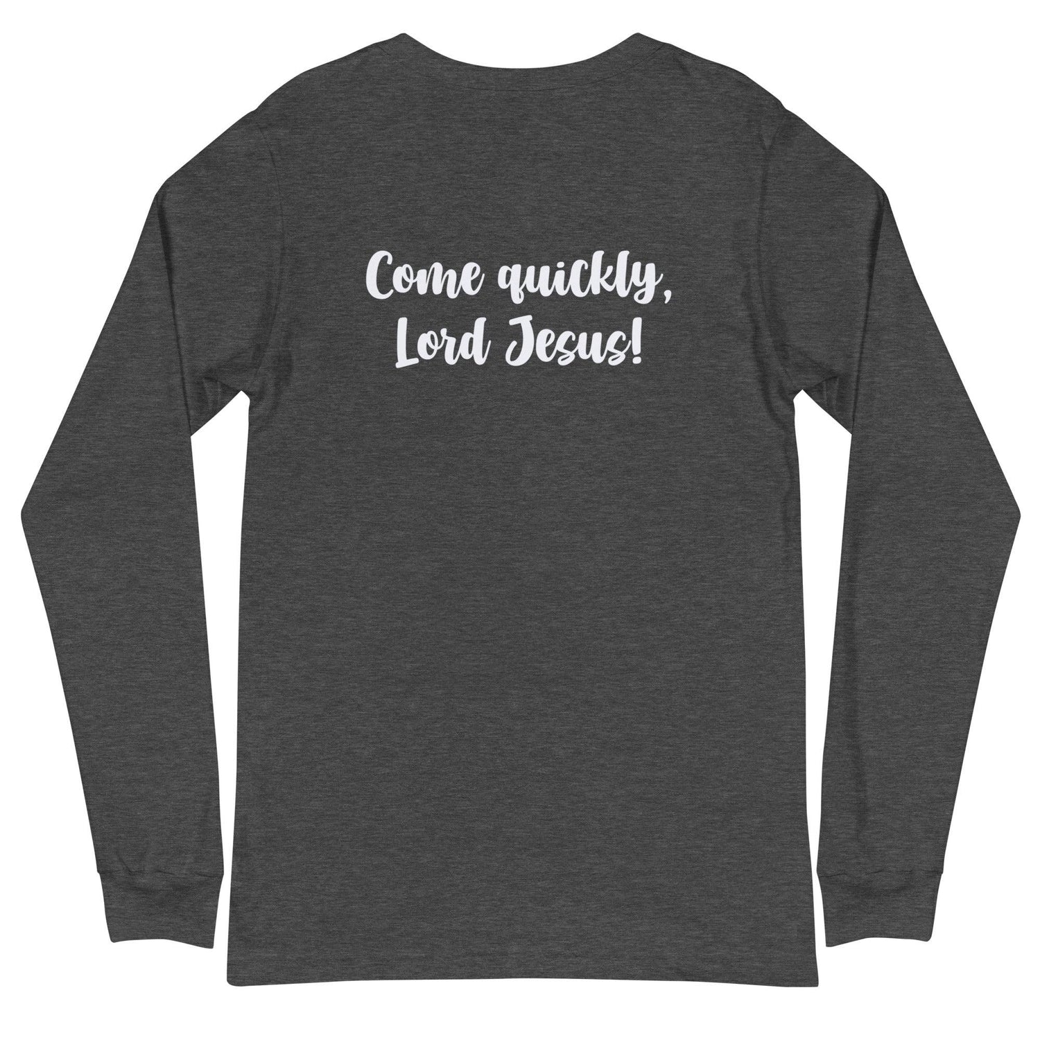 Flatlay of the back of a gray long sleeve shirt that says &quot;Come quickly, Lord Jesus!&quot;

This shirt is sold at Amela&