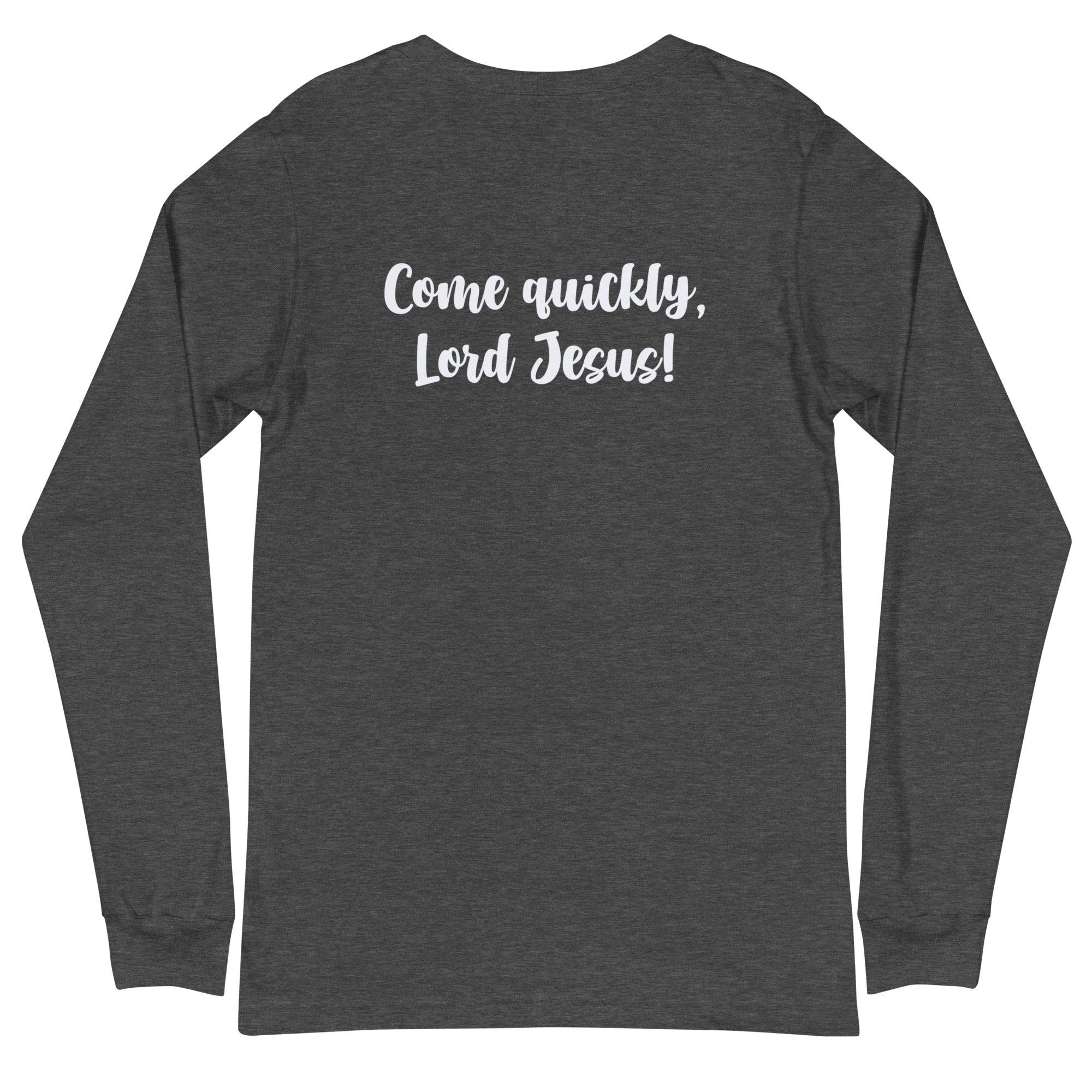 Flatlay of the back of a gray long sleeve shirt that says &quot;Come quickly, Lord Jesus!&quot;

This shirt is sold at Amela&